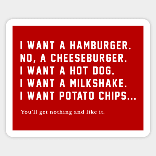 I want a hamburger, no a cheeseburger....you'll get nothing and like it! Sticker